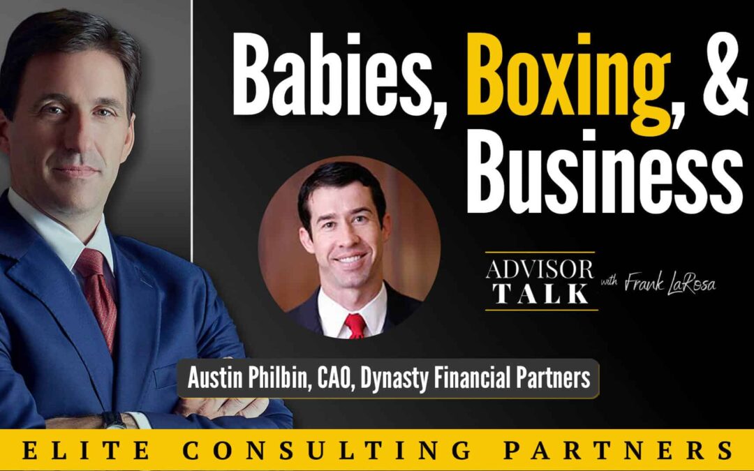 Ep.61: Babies, Boxing, and Business – A Conversation With Austin Philbin, Chief Administrative Officer, Dynasty Financial Partners