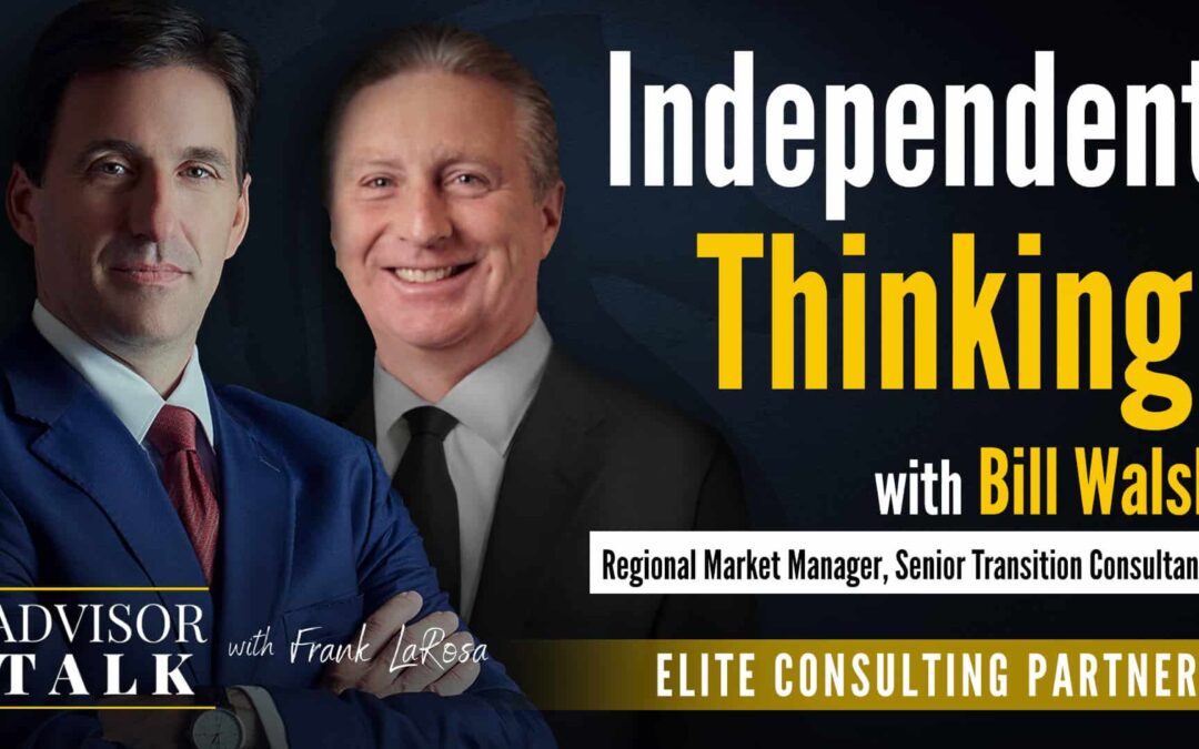 Ep.73: Independent Thinking with Bill Walsh – Regional Market Manager, Senior Transition Consultant