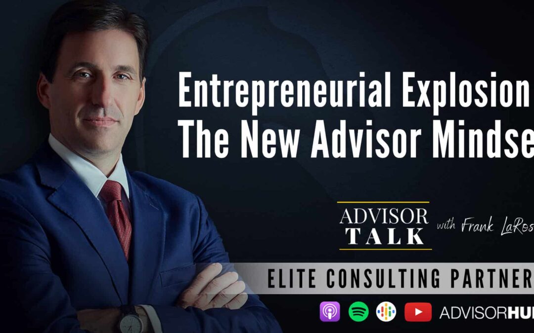 Ep.80: Entrepreneurial Explosion – The New Advisor Mindset